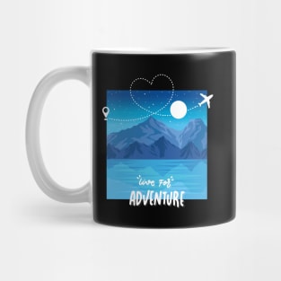 Live for adventure Wanderlust love Explore the world holidays vacation Mug